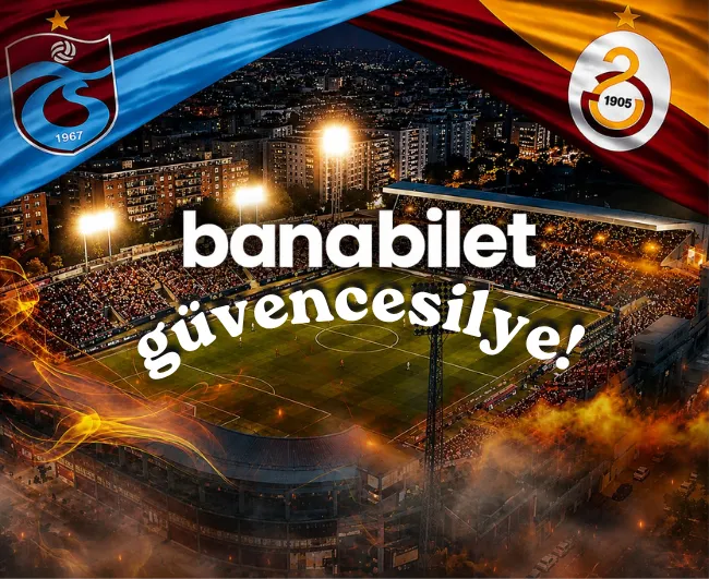 Karadeniz’de Manşetler Bordo-Kırmızı: Trabzonspor - Galatasaray Dev Derbisi Banabilet’te! - Biletstore Blog