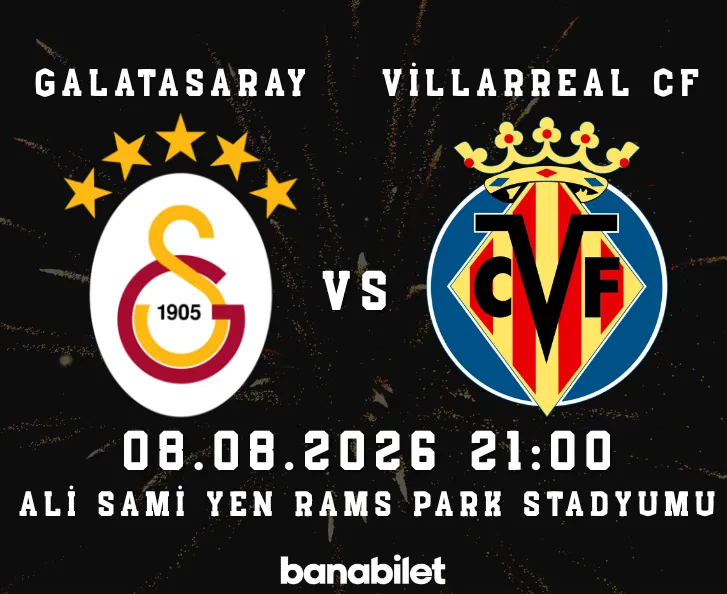Galatasaray - Villarreal CF Maç Bileti Al | Hazırlık Maçı - Banabilet - Biletstore Blog