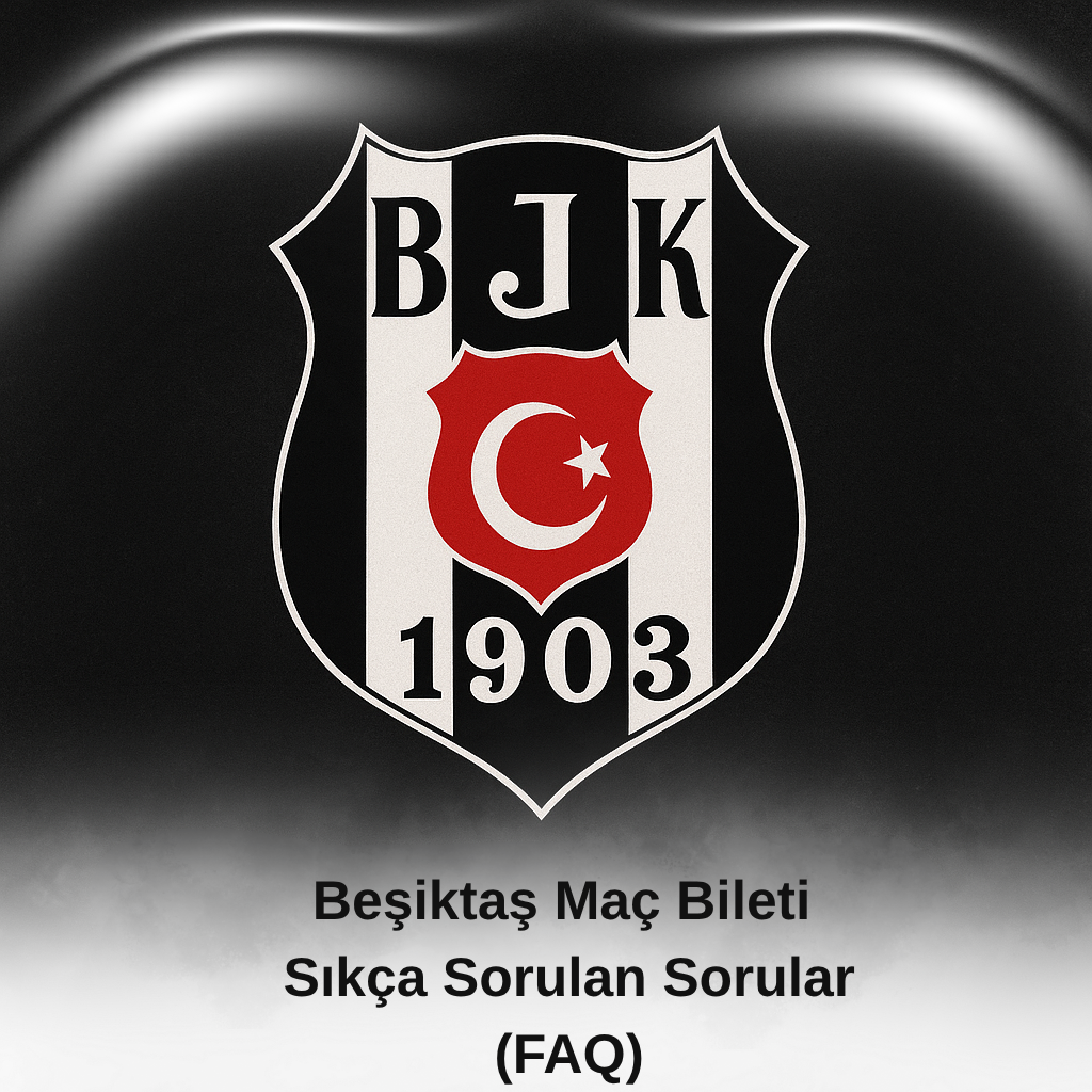 Beşiktaş Maç Bileti – Sıkça Sorulan Sorular (FAQ) - Biletstore Blog