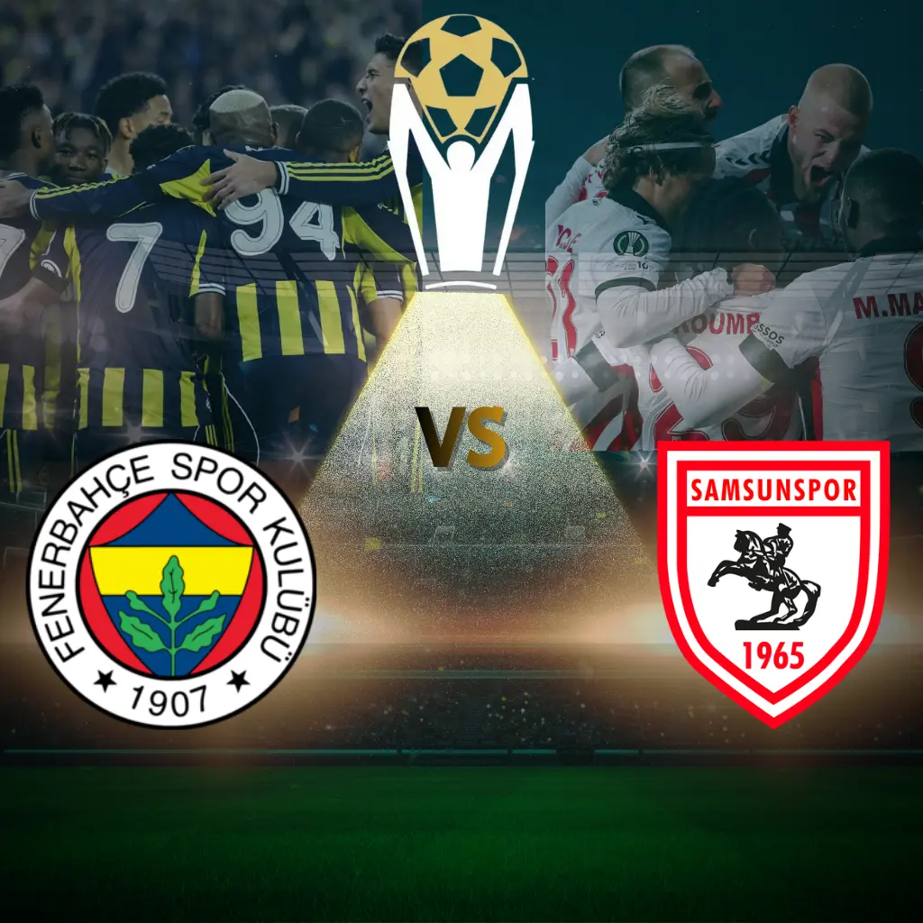 Süper Kupa’da Büyük Heyecan: Fenerbahçe – Samsunspor - Biletstore Blog